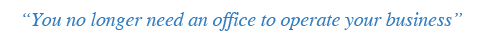 you no longer need an office to operate your business