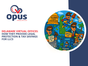Cartoon-style digital illustration highlighting the benefits of Delaware Virtual Offices. The scene includes a superhero labeled “LLC” flying over piles of money, a Delaware Court of Chancery building, and a smiling entrepreneur shredding a “State Income Tax” document. A business tower marked “Opus HQ” stands beside palm trees and receptionist robots. Symbols of tax savings, legal protection, and professional credibility are emphasized to show how Delaware virtual offices support LLCs with privacy, compliance, and cost efficiency.